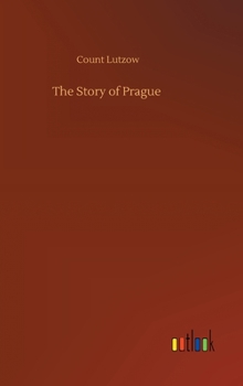 The Story of Prague - Book  of the Mediæval Towns Series