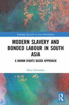 Hardcover Modern Slavery and Bonded Labour in South Asia: A Human Rights-Based Approach Book