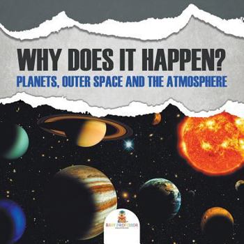 Paperback Why Does It Happen?: Planets, Outer Space and the Atmosphere Book