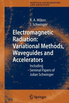 Paperback Electromagnetic Radiation: Variational Methods, Waveguides and Accelerators: Including Seminal Papers of Julian Schwinger Book