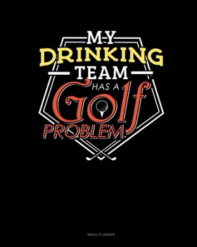 Paperback My Drinking Team Has A Golf Problem: Menu Planner Book
