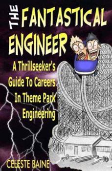 Paperback The Fantastical Engineer: A Thrillseeker's Guide to Careers in Theme Park Engineering Book