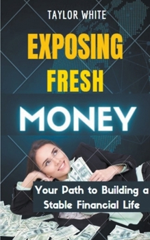 Paperback Exposing Fresh Money: Your Path to Building a Stable Financial Life Book