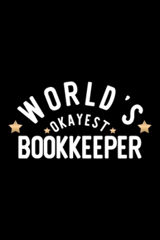 Paperback World's Okayest Bookkeeper: Nice Notebook for Bookkeeper - Funny Christmas Gift Idea for Bookkeeper - Bookkeeper Journal - 100 pages 6x9 inches Book