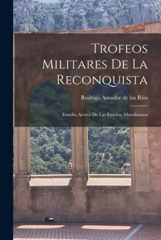 Paperback Trofeos Militares de la Reconquista: Estudio Acerca de las Enseñas Musulmanas [Spanish] Book