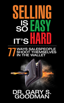 Paperback Selling Is So Easy It's Hard: 77 Ways Salespeople Shoot Themselves in the Wallet Book