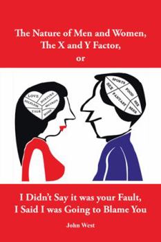 Hardcover The Nature of Men and Women, The X and Y Factor, or I Didn't Say it was your Fault, I Said I was Going to Blame You Book