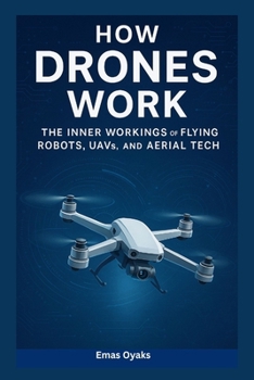 Paperback How Drones Work: The Inner Workings of Flying Robots, UAVs, and Aerial Tech Book