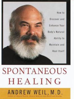 Hardcover Spontaneous Healing: How to Discover and Enhance: Your Body's Natural Ability to Maintain and Heal Itself Book