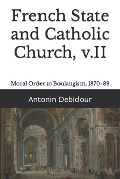 Paperback French State and Catholic Church, v.II: Moral Order to Boulangism, 1870-89 Book