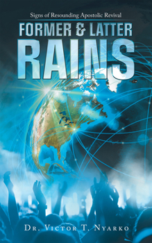 Paperback Former & Latter Rains: Signs of Resounding Apostolic Revival Book