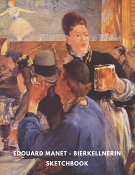 Paperback Edouard Manet Bierkellnerin Sketchbook: Big Sized High Quality Sketchbook For Artists, Art Students, Adults And Kids Who Like To Draw / Printed in the Book