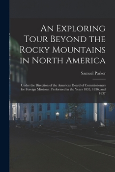 Paperback An Exploring Tour Beyond the Rocky Mountains in North America [microform]: Under the Direction of the American Board of Commissioners for Foreign Miss Book