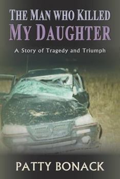 Paperback The Man Who Killed My Daughter: A Story of Tragedy and Triumph Book