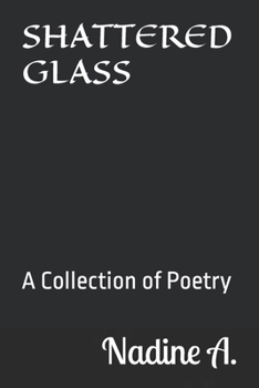 SHATTERED GLASS: A Collection of Poetry about the Broken Pieces of me