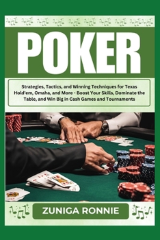 POKER: Strategies, Tactics, and Winning Techniques for Texas Hold'em, Omaha, and More - Boost Your Skills, Dominate the Table, and Win Big in Cash Games and Tournaments