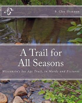 Paperback A Trail for All Seasons: Wisconsin's Ice Age Trail, in Words and Pictures Book