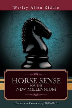 Paperback Horse Sense for the New Millennium: Conservative Commentary, 2000-2010 Book