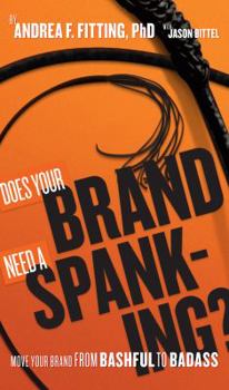 Paperback Does Your Brand Need A Spanking?: Move your brand from bashful to badass Book