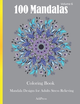 100 Mandalas Coloring Book: Mandala Designs for Adults Stress Relieving Volume 6