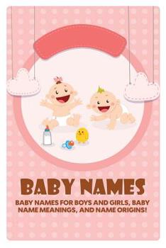 Paperback Baby Names: Baby Names for Boys and Girls, Baby Name Meanings, and Name Origins! Book