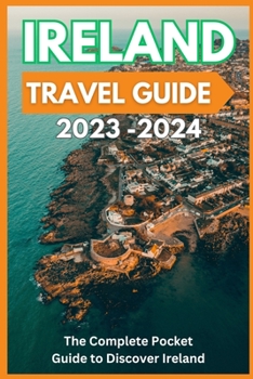 Paperback Ireland Travel Guide 2023-2024 - The Complete Pocket Guide to Discover Ireland Book