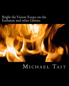 Paperback Bright the Vision: Essays on the Eschaton and other Glories Book