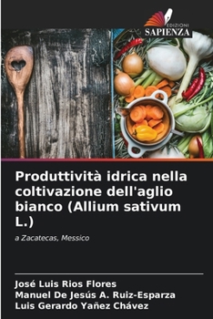 Paperback Produttività idrica nella coltivazione dell'aglio bianco (Allium sativum L.) [Italian] Book