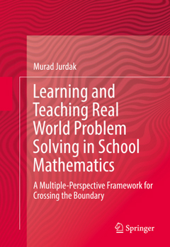 Hardcover Learning and Teaching Real World Problem Solving in School Mathematics: A Multiple-Perspective Framework for Crossing the Boundary Book