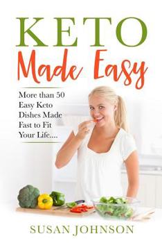 Paperback Keto Made Easy: More than 50 Easy Keto Dishes Made Fast to Fit Your Life.. Book
