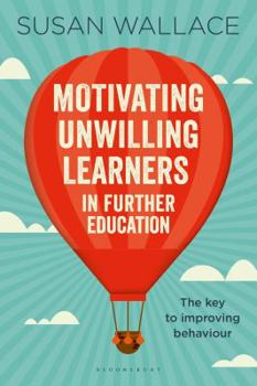 Paperback Motivating Unwilling Learners in Further Education: The Key to Improving Behaviour Book