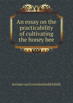 Paperback An essay on the practicability of cultivating the honey bee Book