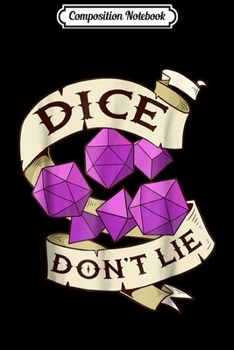 Composition Notebook: Role Playing Dungeons Gif Dice Don't Lie Fantasy RPG Journal/Notebook Blank Lined Ruled 6x9 100 Pages