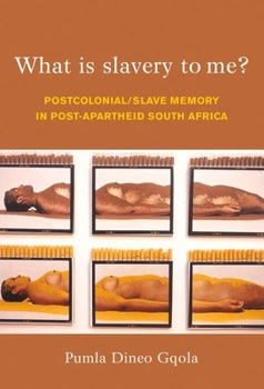 Paperback What Is Slavery to Me?: Postcolonial/Slave Memory in Post-Apartheid South Africa Book