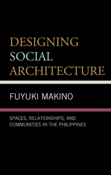 Hardcover Designing Social Architecture: Spaces, Relationships, and Communities in the Philippines Book