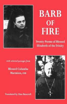 Paperback Barb of Fire: Twenty Poems of Blessed Elizabeth of the Trinity with Selected Passages from Blessed Columba Marmion, Osb Book