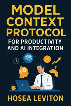 Paperback Model Context Protocol for Productivity and AI Integration: Learn how MCP streamlines context management, reduces errors, and accelerates AI-assisted Book