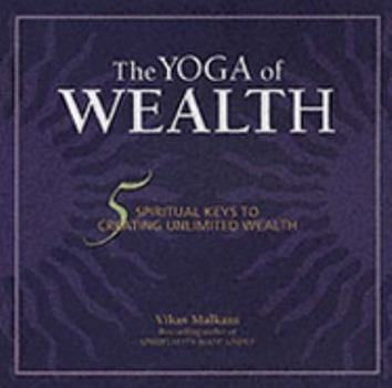 The Yoga of Wealth: 5 Spiritual Keys to Creating Unlimited Wealth