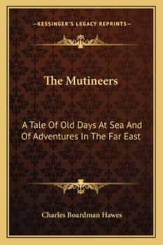 The Mutineers: A Tale of Old Days at Sea and of Adventures in the Far East