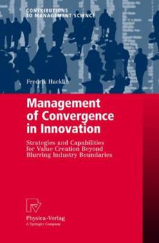 Hardcover Management of Convergence in Innovation: Strategies and Capabilities for Value Creation Beyond Blurring Industry Boundaries Book