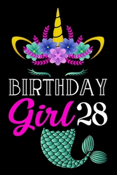 Birthday Girl 28: Lined Journal Notebook For Girls Who Are 28 Years Old, 28th Birthday Gift, 28th Mermaid Unicorn Gift Notebook For Women - Happy 28th Birthday!
