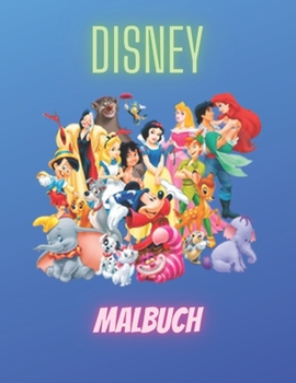 Disney Malbuch: Disney Malbuch für Kinder & Erwachsene, Enthält +50 hochwertige süße und einfache Bilder von Disney , Eine schöne Sammlung von ... !! (Disney-Aktivitätsbuch) (German Edition)