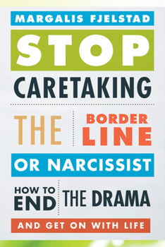 Paperback Stop Caretaking the Borderline or Narcissist: How to End the Drama and Get on with Life Book