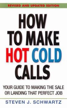 Paperback How to Make Hot Cold Calls: Your Guide to Making the Sale or Landing That Perfect Job Book