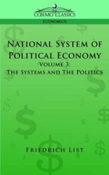 Paperback National System of Political Economy - Volume 3: The Systems and the Politics Book