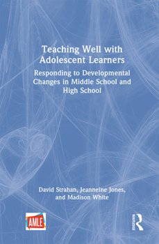 Paperback Teaching Well with Adolescent Learners: Responding to Developmental Changes in Middle School and High School Book
