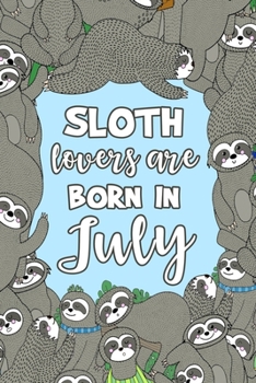 Paperback Sloth Lovers Are Born in July: Sloth Notebook - Cute Lined Note Book for Kids and Adults - Cancer & Leo July Birthday Month Gift - Blue & Brown Novel Book