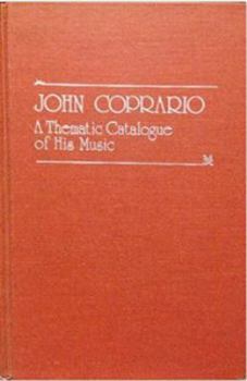 Hardcover John Coprario: A Thematic Catalogue of His Music with a Bibliographical Introduction Book