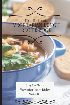 Paperback The Ultimate Vegetarian Lunch Recipe Book: Easy And Tasty Vegetarian Lunch Dishes Book