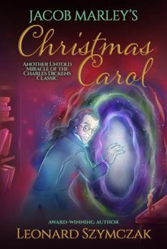 Jacob Marley's Christmas Carol: Another Untold Miracle of the Charles Dickens Classic
